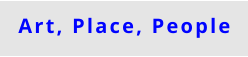 Art, Place, People